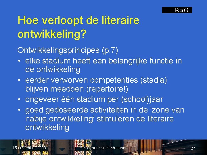 Hoe verloopt de literaire ontwikkeling? Ontwikkelingsprincipes (p. 7) • elke stadium heeft een belangrijke