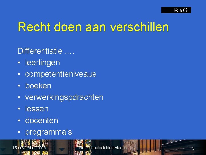 Recht doen aan verschillen Differentiatie …. • leerlingen • competentieniveaus • boeken • verwerkingspdrachten