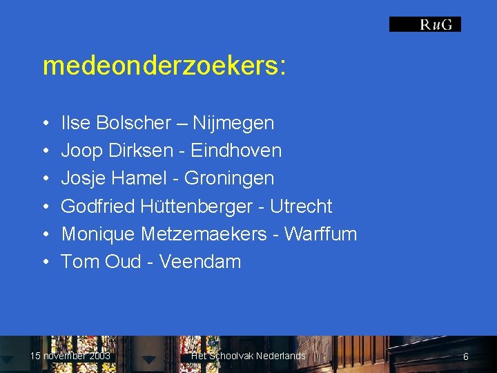 medeonderzoekers: • • • Ilse Bolscher – Nijmegen Joop Dirksen - Eindhoven Josje Hamel