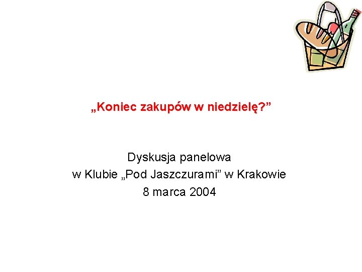 „Koniec zakupów w niedzielę? ” Dyskusja panelowa w Klubie „Pod Jaszczurami” w Krakowie 8