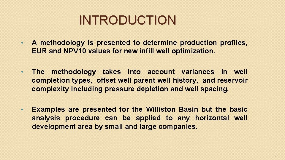 INTRODUCTION • A methodology is presented to determine production profiles, EUR and NPV 10