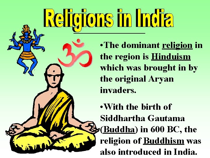 • The dominant religion in the region is Hinduism which was brought in