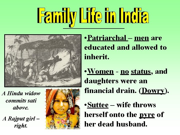  • Patriarchal – men are educated and allowed to inherit. A Hindu widow