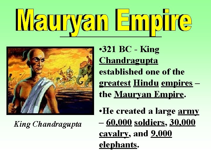  • 321 BC - King Chandragupta established one of the greatest Hindu empires