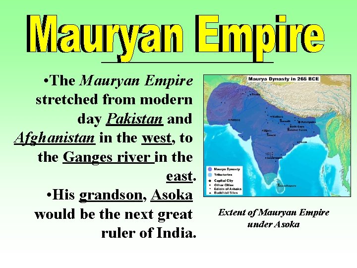  • The Mauryan Empire stretched from modern day Pakistan and Afghanistan in the