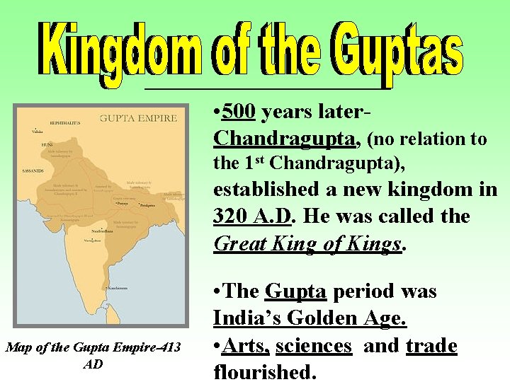  • 500 years later. Chandragupta, (no relation to the 1 st Chandragupta), established