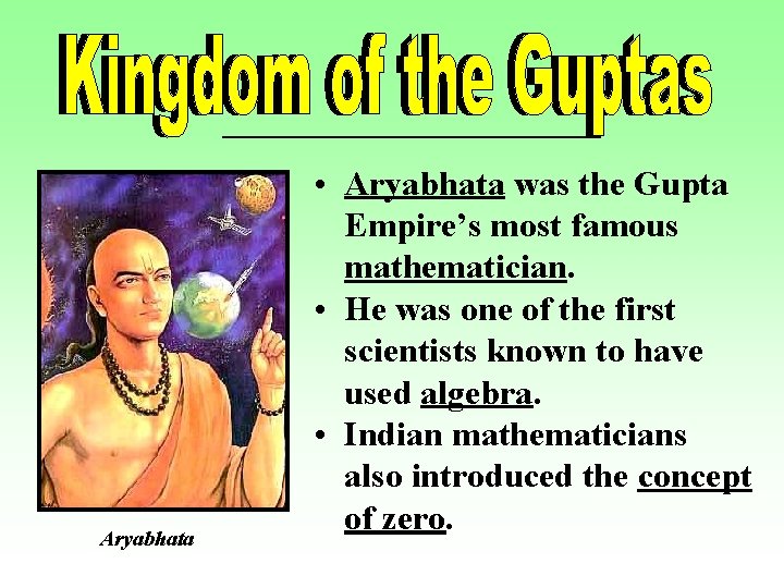 Aryabhata • Aryabhata was the Gupta Empire’s most famous mathematician. • He was one