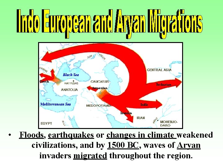  • Floods, earthquakes or changes in climate weakened civilizations, and by 1500 BC,