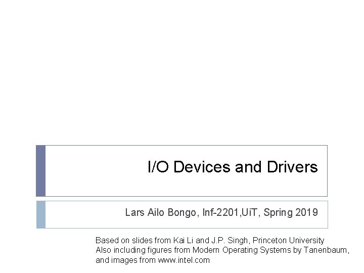 I/O Devices and Drivers Lars Ailo Bongo, Inf-2201, Ui. T, Spring 2019 Based on