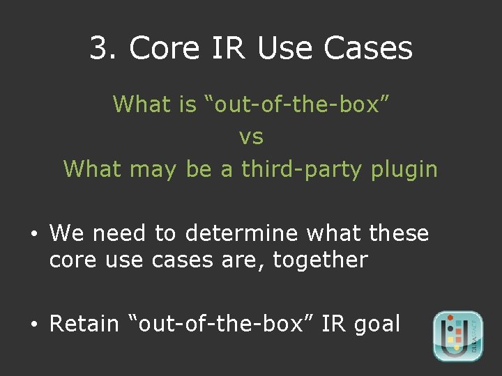 3. Core IR Use Cases What is “out-of-the-box” vs What may be a third-party