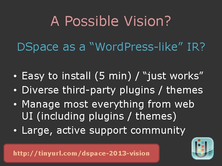 A Possible Vision? DSpace as a “Word. Press-like” IR? • Easy to install (5