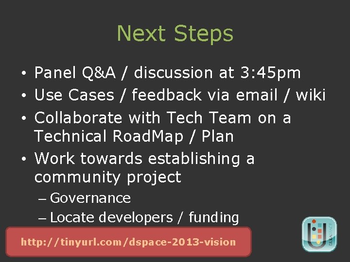 Next Steps • Panel Q&A / discussion at 3: 45 pm • Use Cases