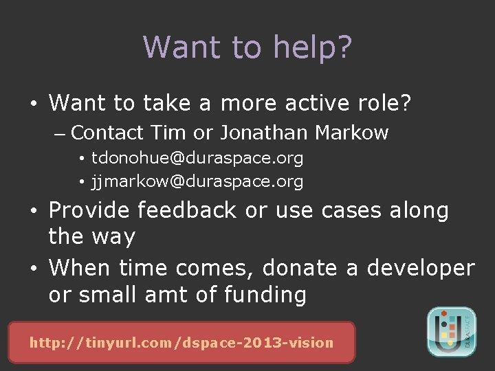 Want to help? • Want to take a more active role? – Contact Tim