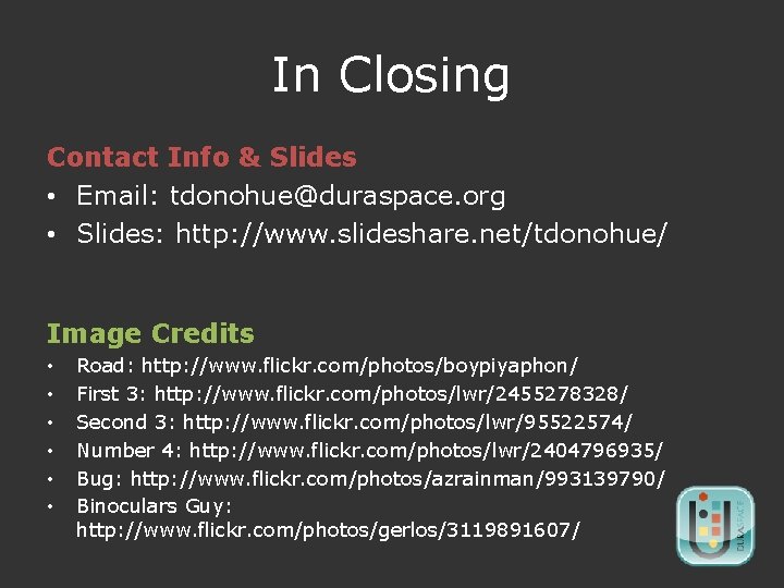In Closing Contact Info & Slides • Email: tdonohue@duraspace. org • Slides: http: //www.