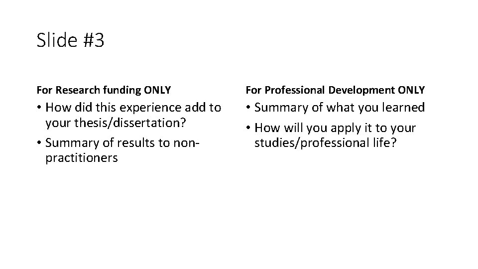 Slide #3 For Research funding ONLY For Professional Development ONLY • How did this