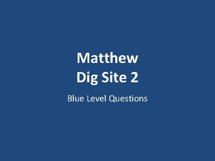 Matthew Dig Site 2 Blue Level Questions 