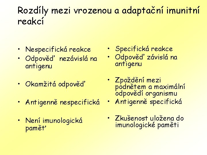 Rozdíly mezi vrozenou a adaptační imunitní reakcí • Nespecifická reakce • Odpověď nezávislá na