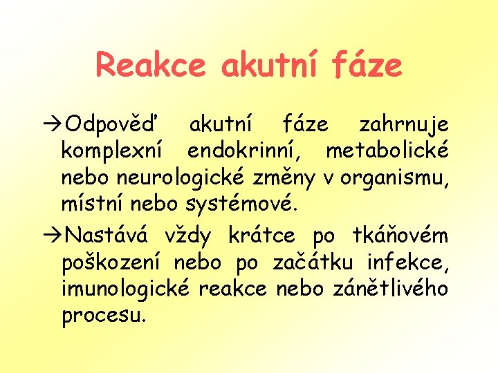 Reakce akutní fáze àOdpověď akutní fáze zahrnuje komplexní endokrinní, metabolické nebo neurologické změny v