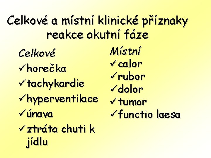 Celkové a místní klinické příznaky reakce akutní fáze Celkové ühorečka ütachykardie ühyperventilace üúnava üztráta