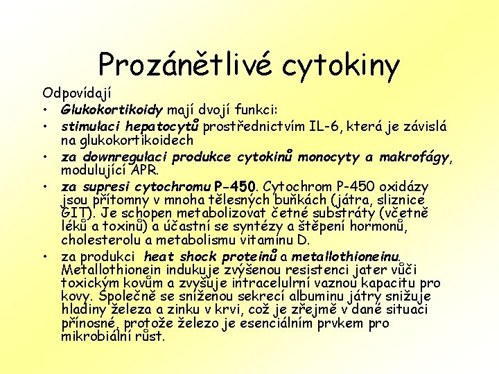 Prozánětlivé cytokiny Odpovídají • Glukokortikoidy mají dvojí funkci: • stimulaci hepatocytů prostřednictvím IL-6, která