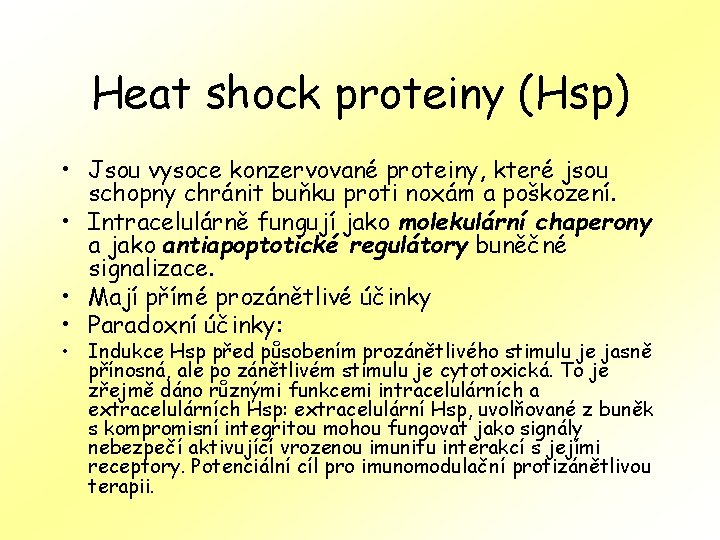 Heat shock proteiny (Hsp) • Jsou vysoce konzervované proteiny, které jsou schopny chránit buňku
