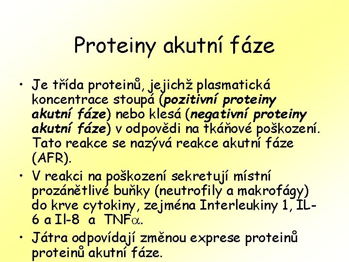 Proteiny akutní fáze • Je třída proteinů, jejichž plasmatická koncentrace stoupá (pozitivní proteiny akutní