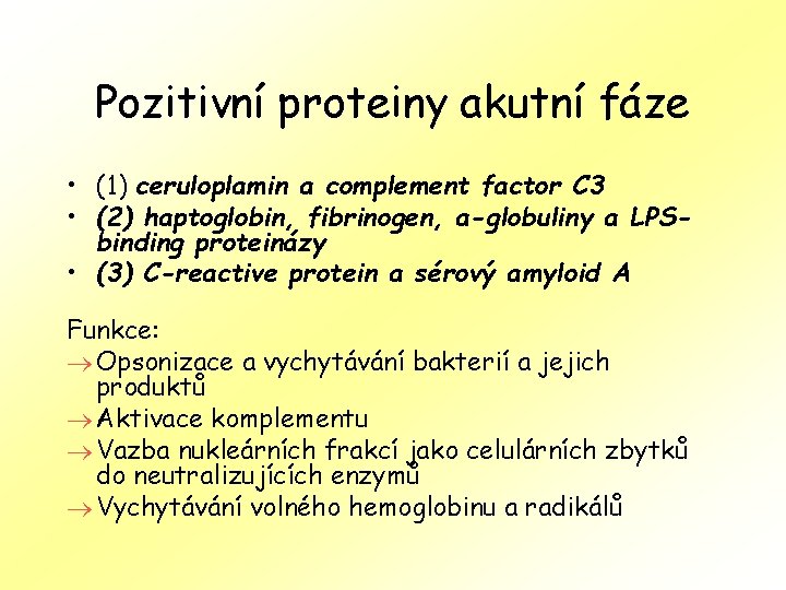 Pozitivní proteiny akutní fáze • (1) ceruloplamin a complement factor C 3 • (2)