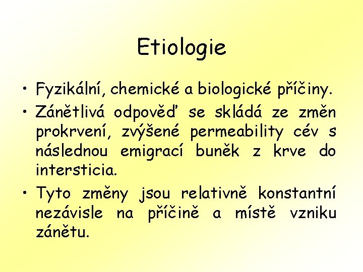 Etiologie • Fyzikální, chemické a biologické příčiny. • Zánětlivá odpověď se skládá ze změn