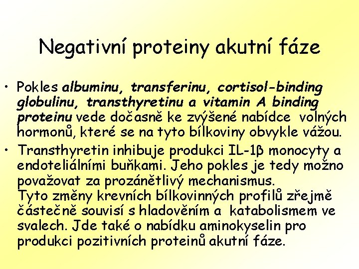 Negativní proteiny akutní fáze • Pokles albuminu, transferinu, cortisol-binding globulinu, transthyretinu a vitamin A