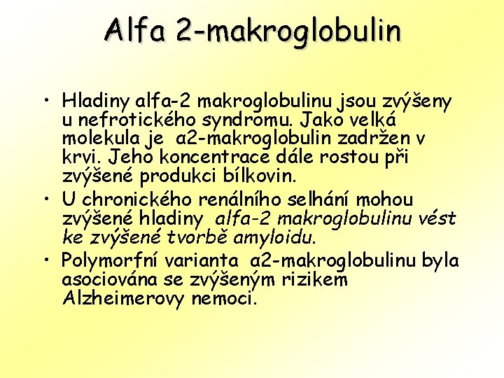 Alfa 2 -makroglobulin • Hladiny alfa-2 makroglobulinu jsou zvýšeny u nefrotického syndromu. Jako velká