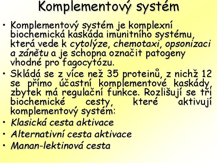 Komplementový systém • Komplementový systém je komplexní biochemická kaskáda imunitního systému, která vede k