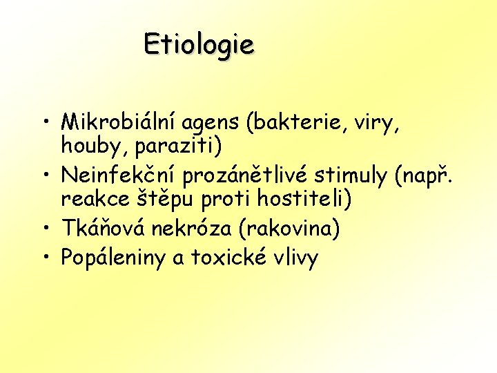 Etiologie • Mikrobiální agens (bakterie, viry, houby, paraziti) • Neinfekční prozánětlivé stimuly (např. reakce