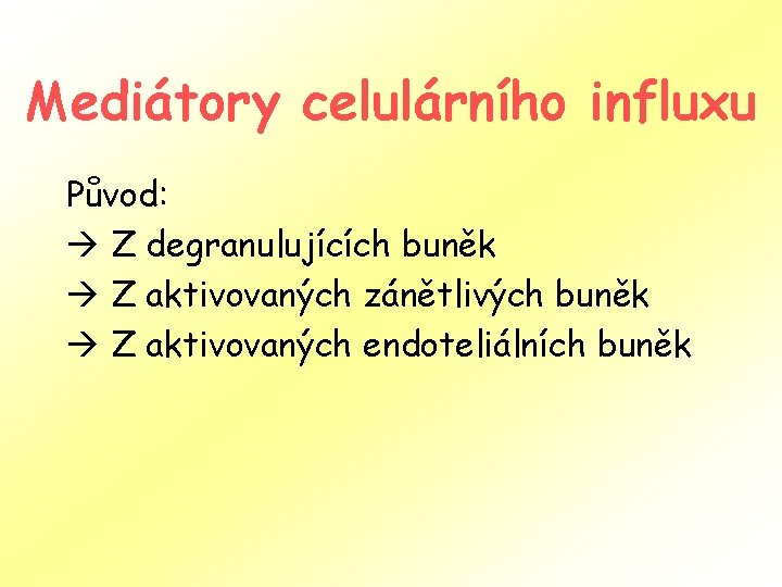 Mediátory celulárního influxu Původ: à Z degranulujících buněk à Z aktivovaných zánětlivých buněk à