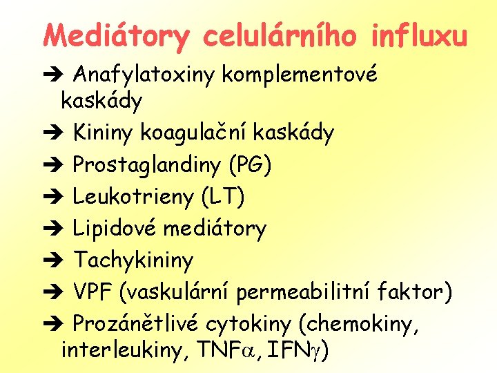 Mediátory celulárního influxu è Anafylatoxiny komplementové kaskády è Kininy koagulační kaskády è Prostaglandiny (PG)