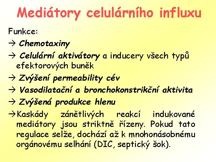 Mediátory celulárního influxu Funkce: à Chemotaxiny à Celulární aktivátory a inducery všech typů efektorových