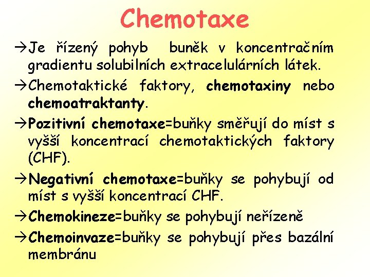Chemotaxe àJe řízený pohyb buněk v koncentračním gradientu solubilních extracelulárních látek. àChemotaktické faktory, chemotaxiny
