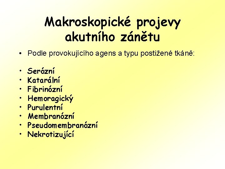 Makroskopické projevy akutního zánětu • Podle provokujícího agens a typu postižené tkáně: • •