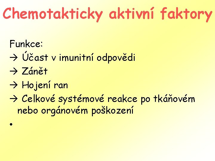 Chemotakticky aktivní faktory Funkce: à Účast v imunitní odpovědi à Zánět à Hojení ran