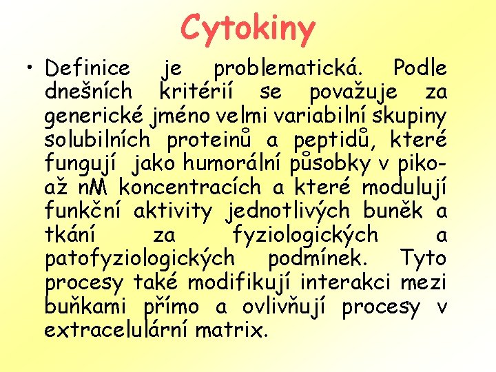 Cytokiny • Definice je problematická. Podle dnešních kritérií se považuje za generické jméno velmi