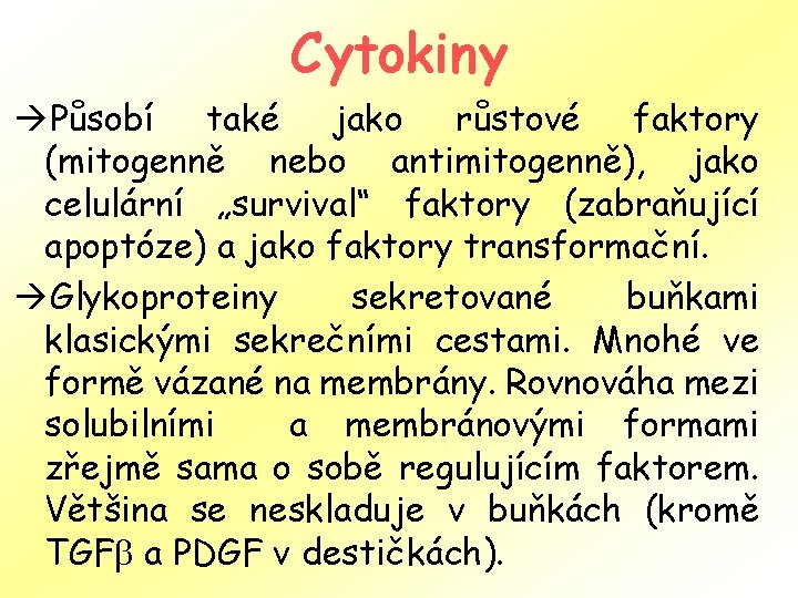 Cytokiny àPůsobí také jako růstové faktory (mitogenně nebo antimitogenně), jako celulární „survival“ faktory (zabraňující