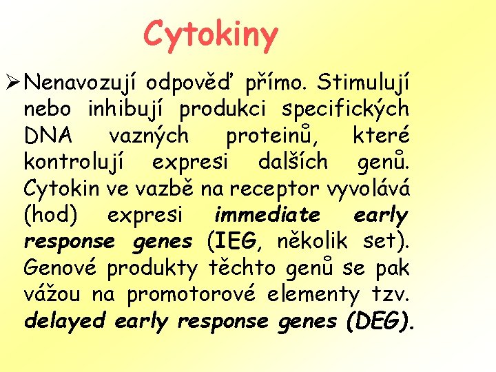 Cytokiny Ø Nenavozují odpověď přímo. Stimulují nebo inhibují produkci specifických DNA vazných proteinů, které