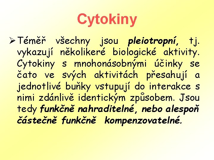 Cytokiny Ø Téměř všechny jsou pleiotropní, tj. vykazují několikeré biologické aktivity. Cytokiny s mnohonásobnými