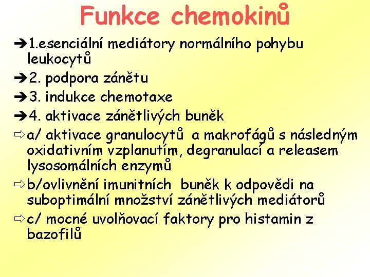 Funkce chemokinů è 1. esenciální mediátory normálního pohybu leukocytů è 2. podpora zánětu è