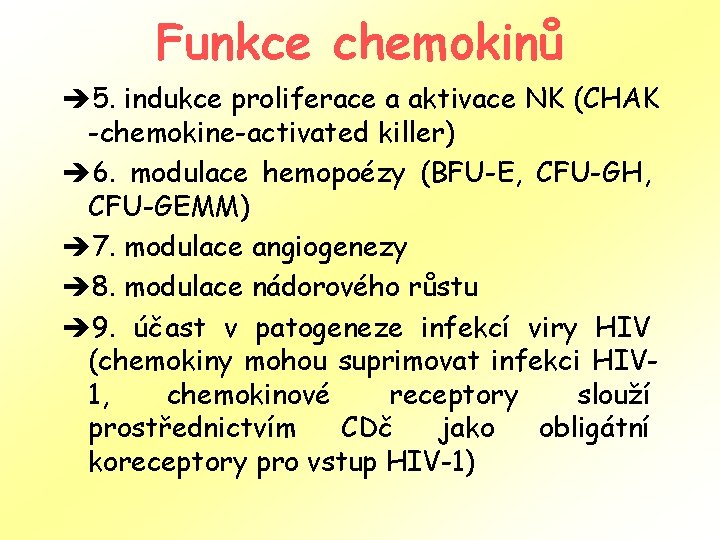 Funkce chemokinů è 5. indukce proliferace a aktivace NK (CHAK -chemokine-activated killer) è 6.