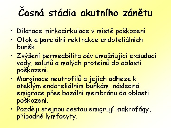 Časná stádia akutního zánětu • Dilatace mirkocirkulace v místě poškození • Otok a parciální