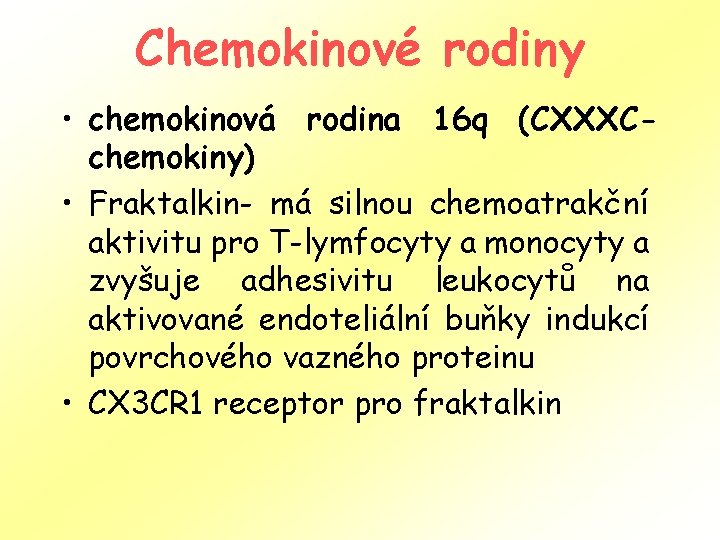 Chemokinové rodiny • chemokinová rodina 16 q (CXXXCchemokiny) • Fraktalkin- má silnou chemoatrakční aktivitu