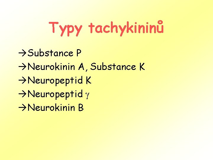 Typy tachykininů àSubstance P àNeurokinin A, Substance K àNeuropeptid àNeurokinin B 