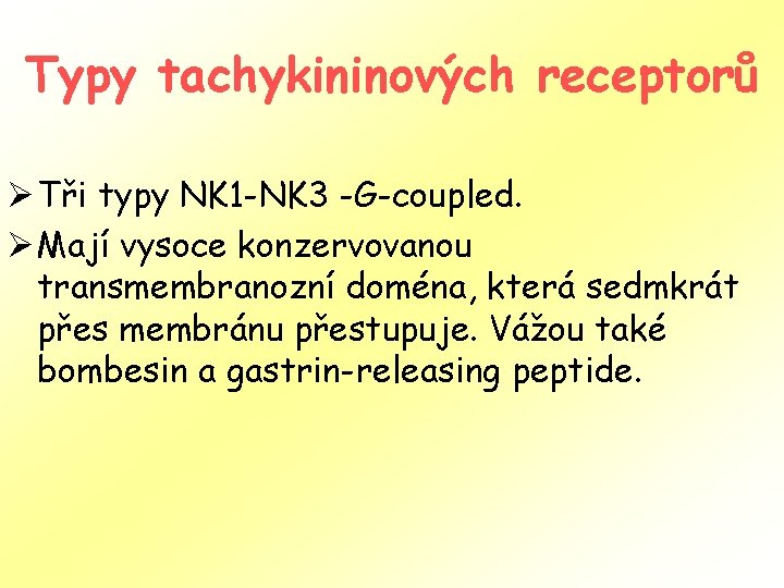 Typy tachykininových receptorů Ø Tři typy NK 1 -NK 3 -G-coupled. Ø Mají vysoce