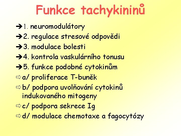 Funkce tachykininů è 1. neuromodulátory è 2. regulace stresové odpovědi è 3. modulace bolesti