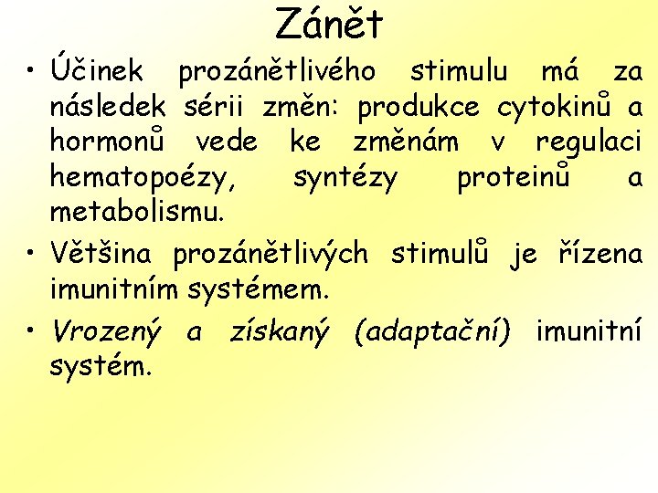 Zánět • Účinek prozánětlivého stimulu má za následek sérii změn: produkce cytokinů a hormonů